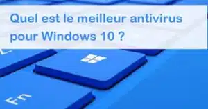 Quel antivirus choisir pour Windows 10 ?