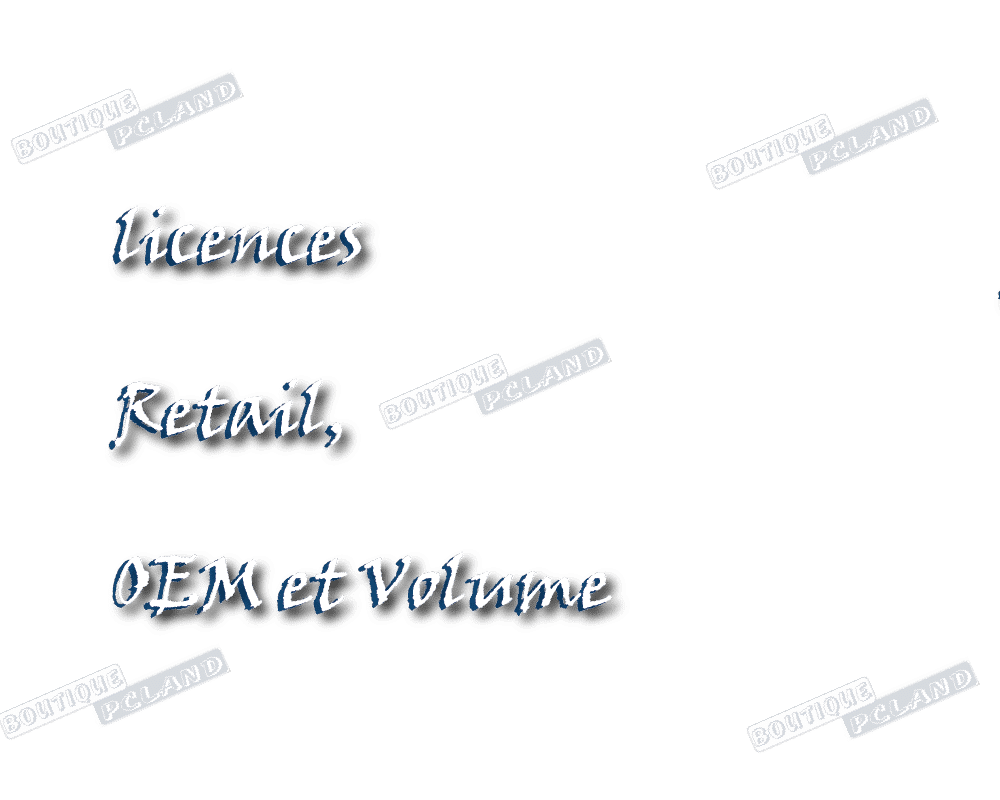 Quelle est la différence entre les licences Retail, OEM et Volume