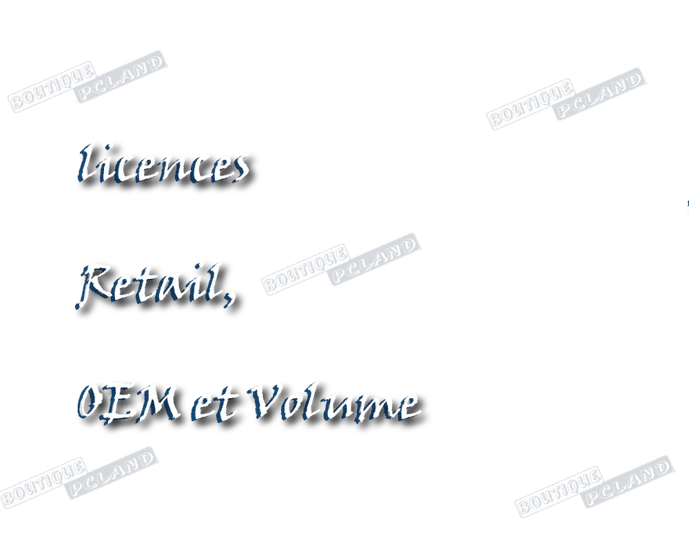 Quelle est la différence entre les licences Retail, OEM et Volume