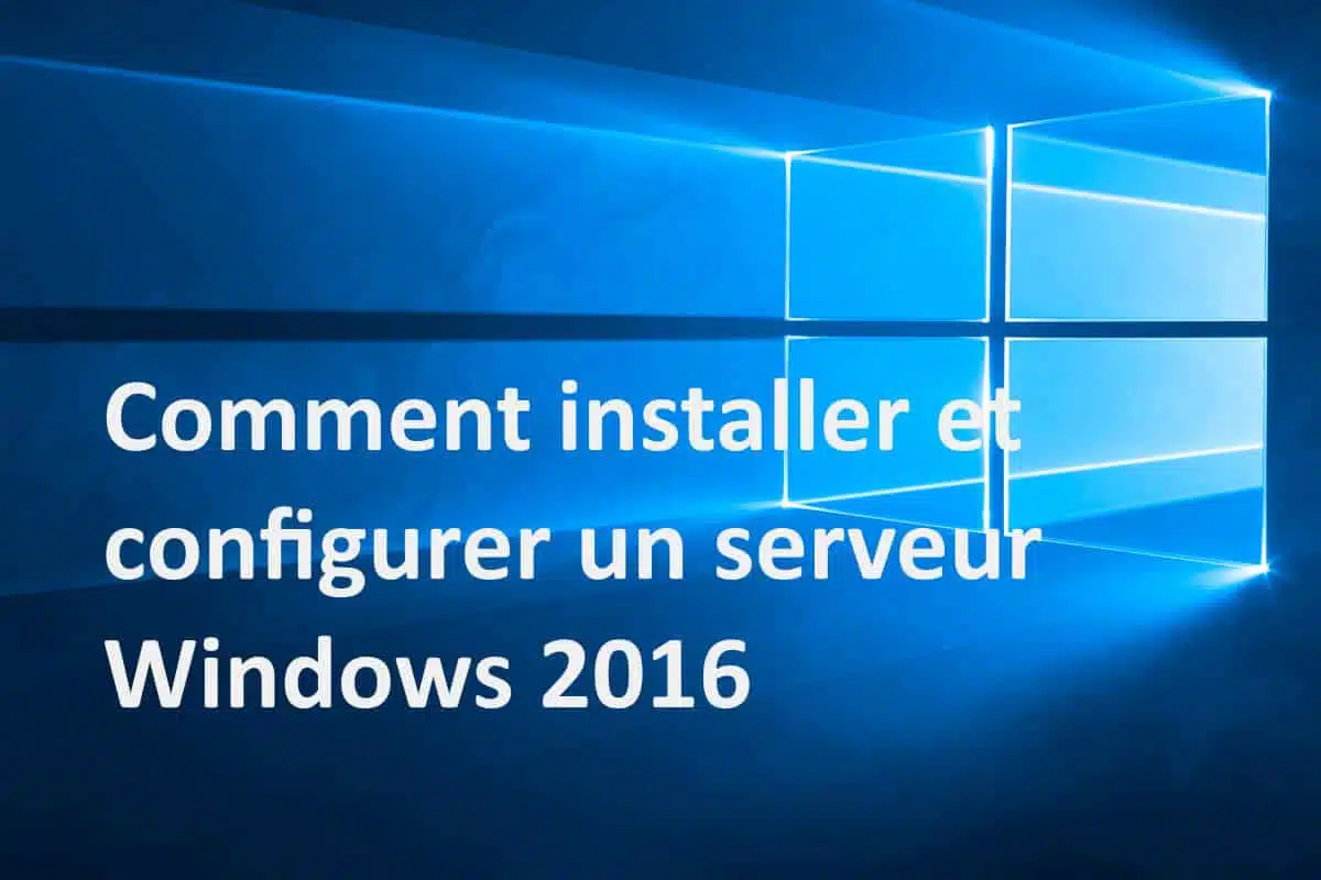 Comment installer et configurer un serveur Windows