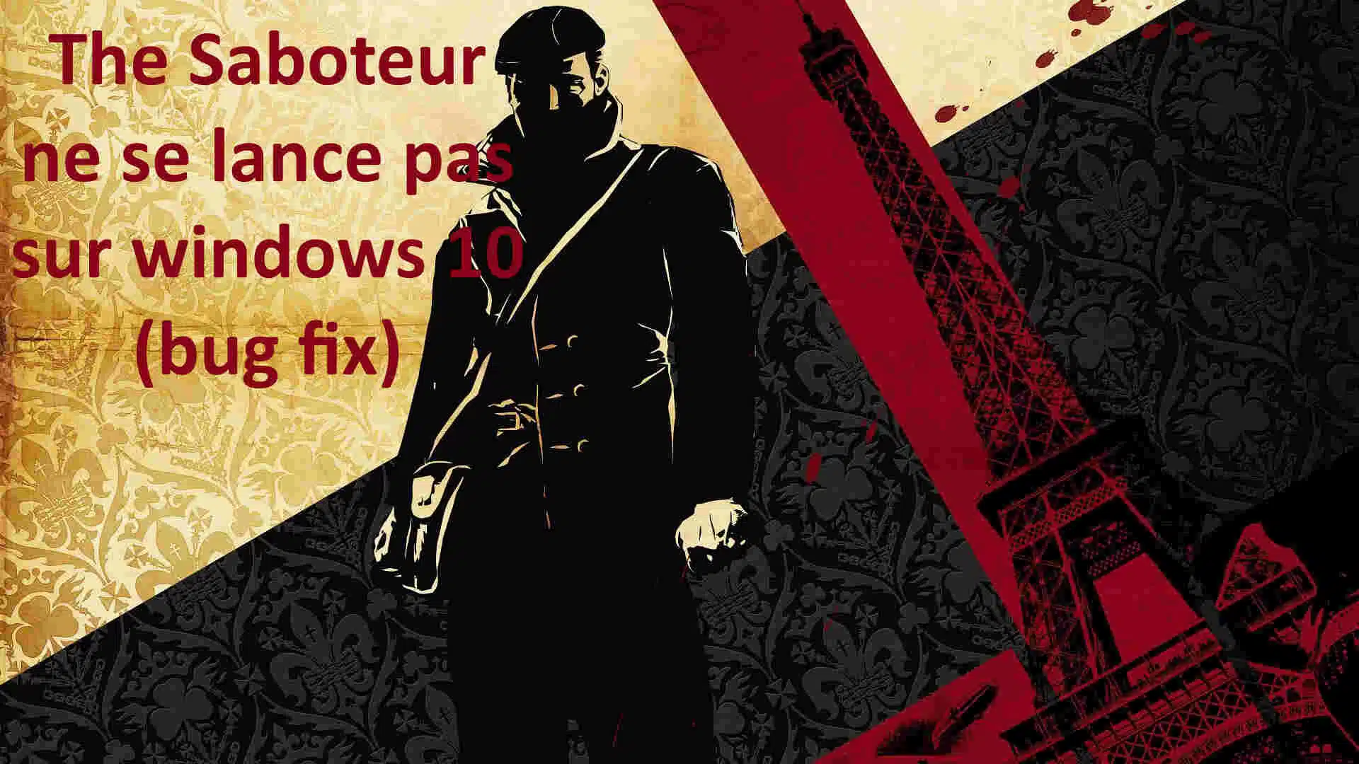 The Saboteur ne se lance pas sur windows 10 (bug fix)