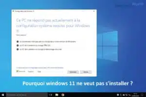 Pourquoi windows 11 ne veut pas s’installer ?