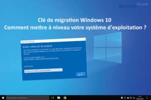 Clé de migration Windows 10 – Comment mettre à niveau votre système d’exploitation ?